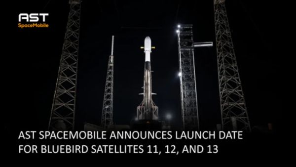 AST SPACEMOBILE ANNOUNCES LAUNCH DATE FOR BLUEBIRD SATELLITES 11, 12, AND 13